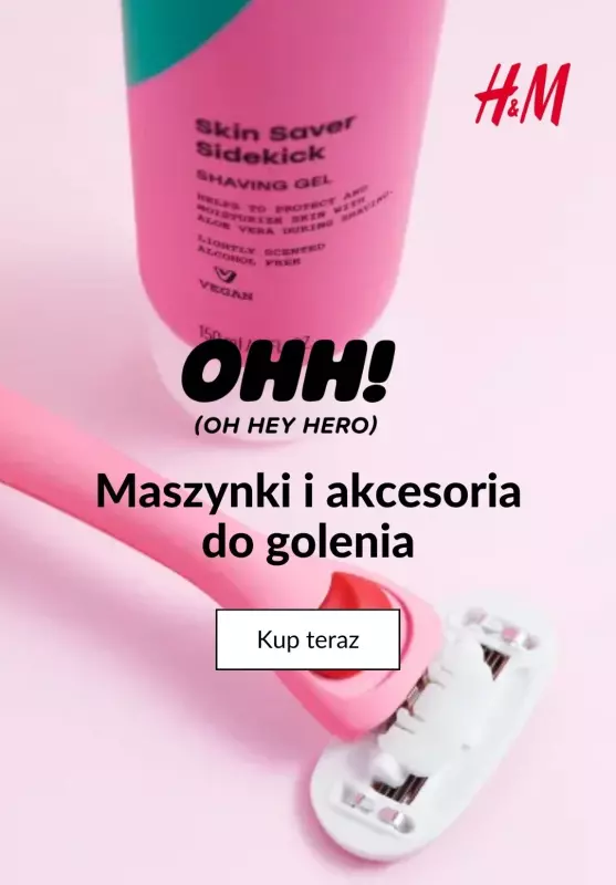 H&M - gazetka promocyjna OHH! - Maszynki i akcesoria do golenia od środy 24.04 do wtorku 30.04
