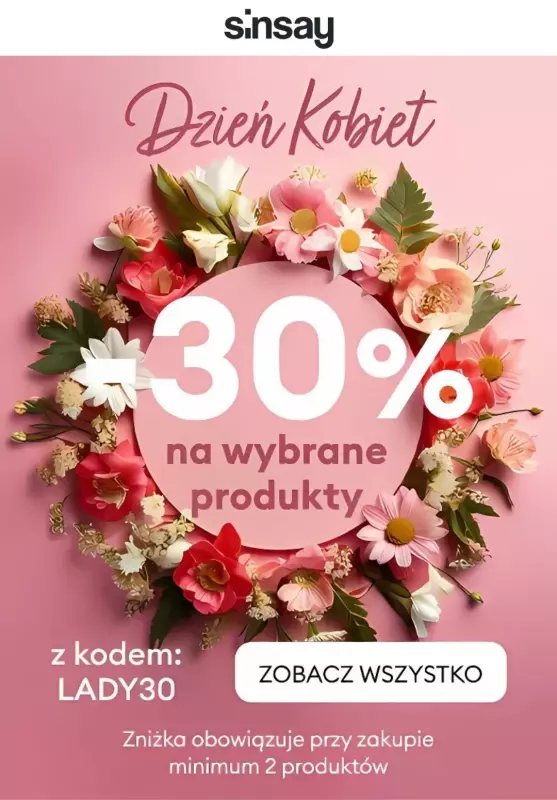 Sinsay - gazetka promocyjna -30% NA WYBRANE PRODUKTY z okazji Dnia Kobiet od poniedziałku 03.03 do czwartku 06.03