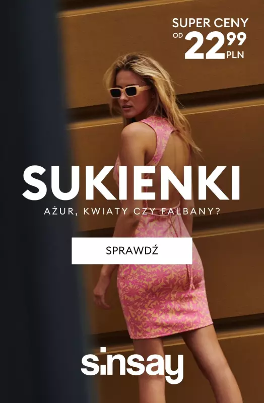 Sinsay - gazetka promocyjna Ażur, kwiaty czy falbany? SUKIENKI już od 22,99 PLN od wtorku 29.07 do wtorku 05.08