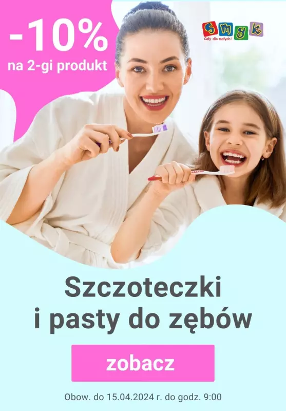 Smyk - gazetka promocyjna Szczoteczki i pasty do zębów -10% na 2-gą szt. od czwartku 11.04 do poniedziałku 15.04