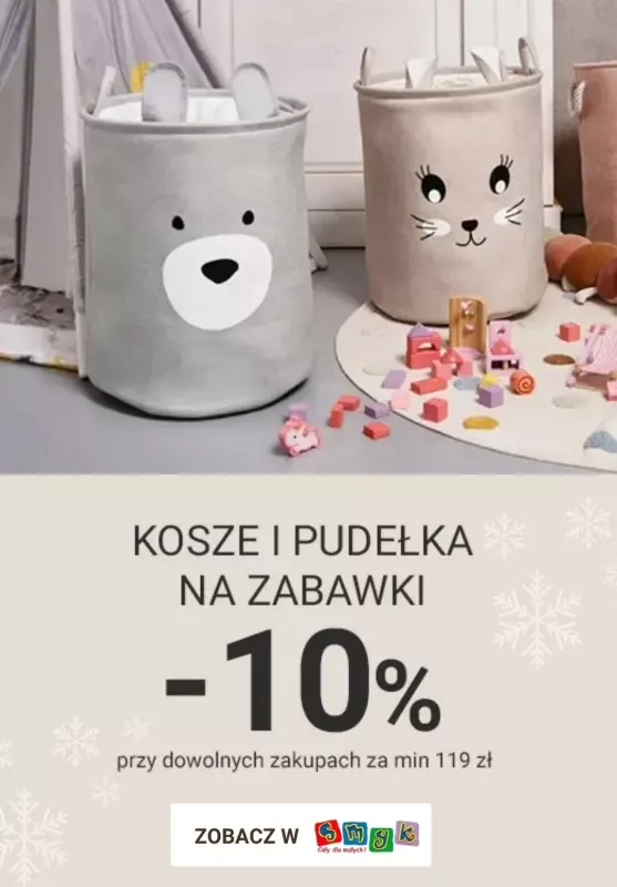 Smyk - gazetka promocyjna Kosze i pudełka na zabawki: -10% przy dowolnych zakupach za min 119 zł od czwartku 26.12 do wtorku 07.01