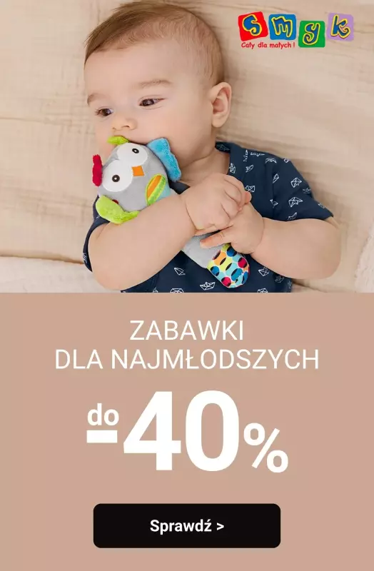 Smyk - gazetka promocyjna Do -40% zabawki dla najmłodszych od piątku 01.08 do poniedziałku 04.08