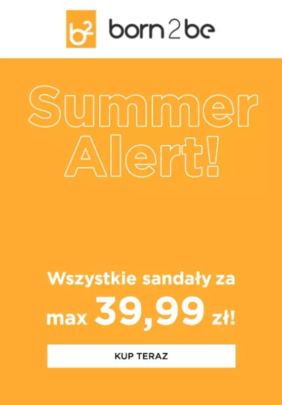 Born2be - gazetka promocyjna Wszystkie sandały za max 39,99 zł od środy 24.07 