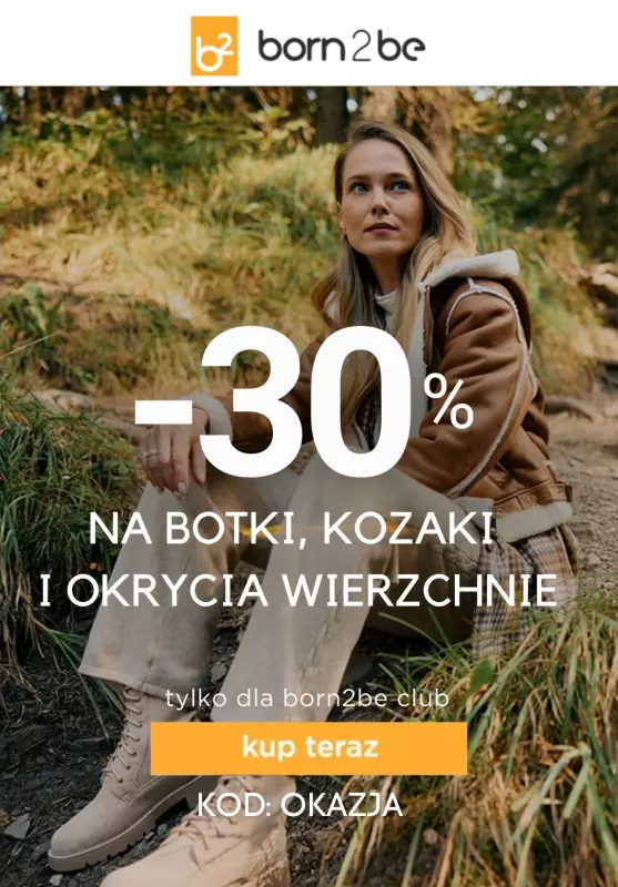 Born2be - gazetka promocyjna -30% na botki, kozaki i okrycia wierzchnie od piątku 18.10 do środy 23.10