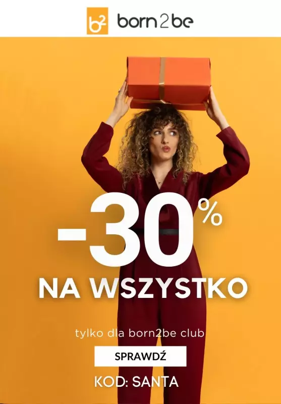 Born2be - gazetka promocyjna Extra -30% na wszystko od piątku 13.12 do środy 18.12