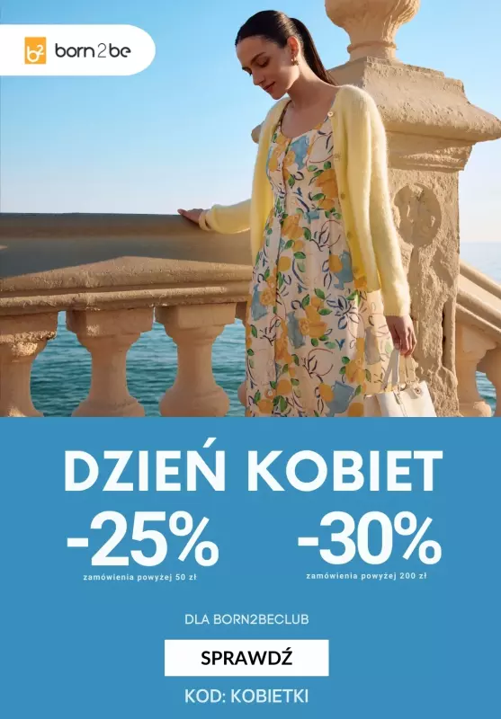 Born2be - gazetka promocyjna MEGA rabaty w klubie! -25% od 50 zł lub -30% od 200 zł od czwartku 06.03 do środy 12.03