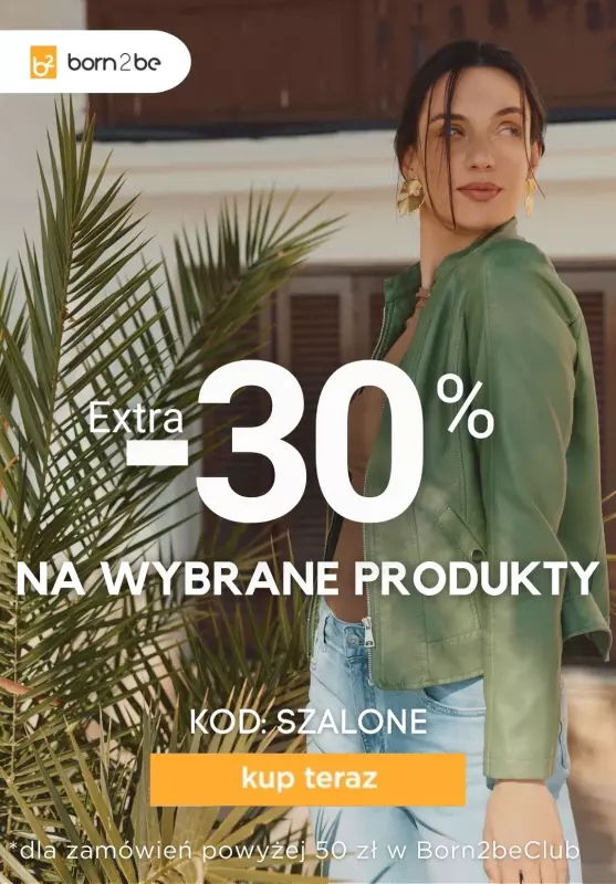 Born2be - gazetka promocyjna Extra -30% na wybrane produkty od środy 19.03 do czwartku 20.03