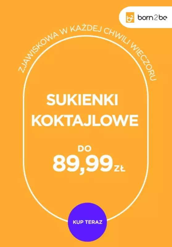 Born2be - gazetka promocyjna Sukienki koktajlowe do 89,99 zł od wtorku 27.05 do niedzieli 08.06
