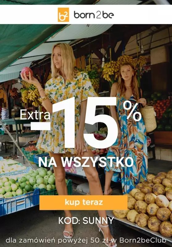 Born2be - gazetka promocyjna Extra -15% na wszystko! od czwartku 05.06 do środy 11.06