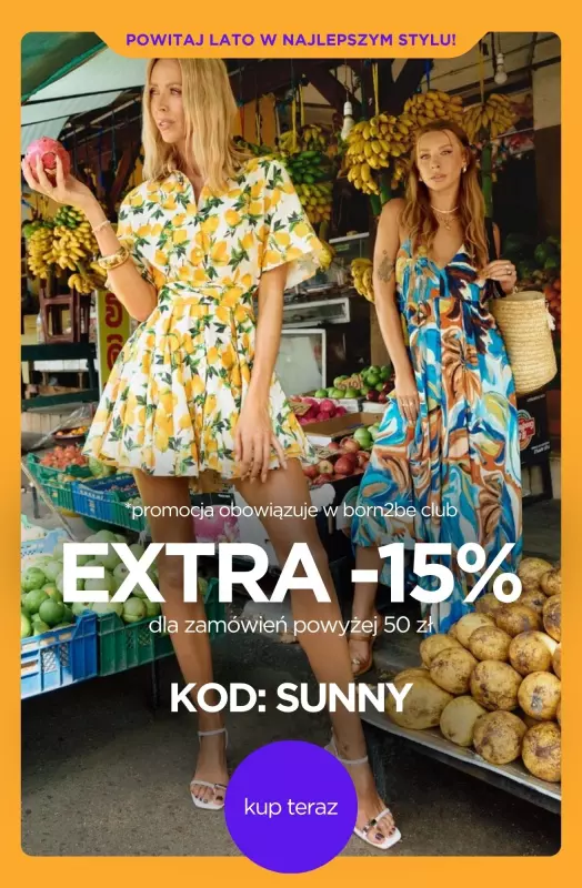 Born2be - gazetka promocyjna EXTRA -15% na zakupy powyżej 50 zł - dla klubowiczów! od piątku 20.06 do środy 25.06