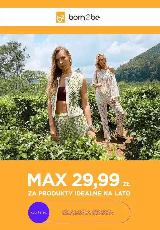 Born2be - gazetka promocyjna Max 29,99 zł za produkty na lato! od środy 16.07 do piątku 18.07