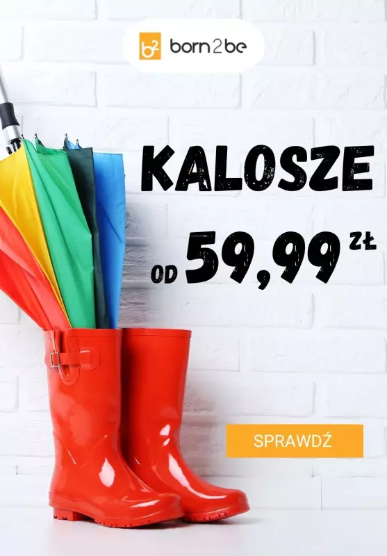 Born2be - gazetka promocyjna Kalosze już od 59,99 zł od czwartku 17.07 do poniedziałku 28.07