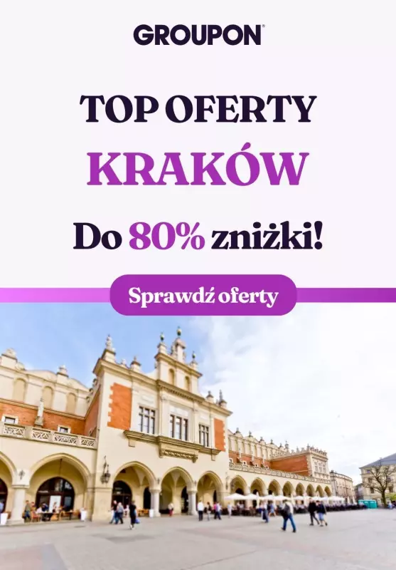 Groupon - gazetka promocyjna Sprawdź najlepsze oferty w Krakowie! od piątku 31.05 do wtorku 11.06