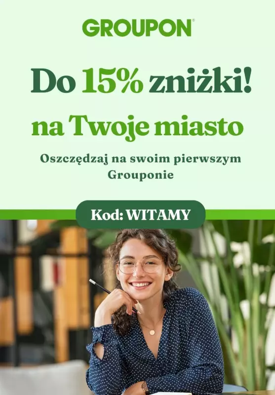 Groupon - gazetka promocyjna -15% na Twój pierwszy Groupon od czwartku 10.10 do poniedziałku 28.10