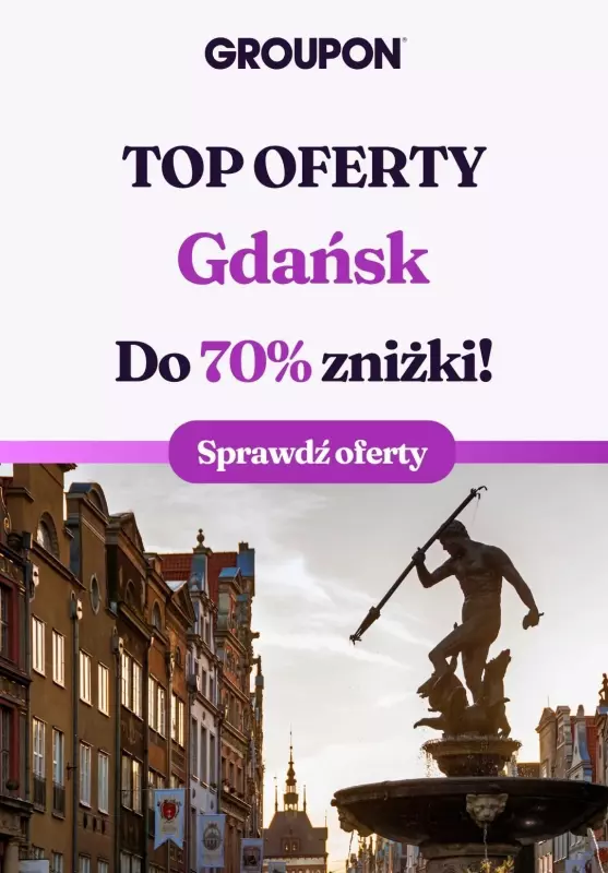 Groupon - gazetka promocyjna Sprawdź najlepsze oferty w Gdańsku!  