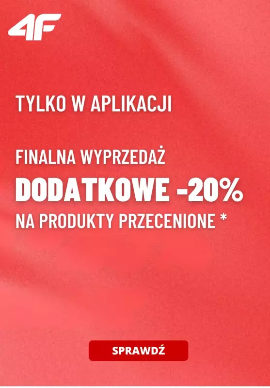 4F - gazetka promocyjna -20% na przecenione produkty - tylko w aplikacji! od środy 26.02 do piątku 28.02