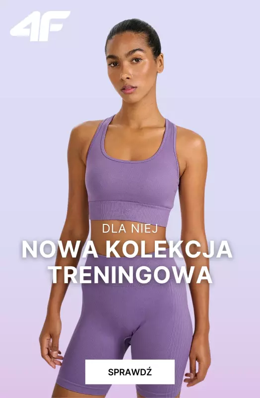 4F - gazetka promocyjna Nowa kolekcja treningowa dla Niej od wtorku 08.07 