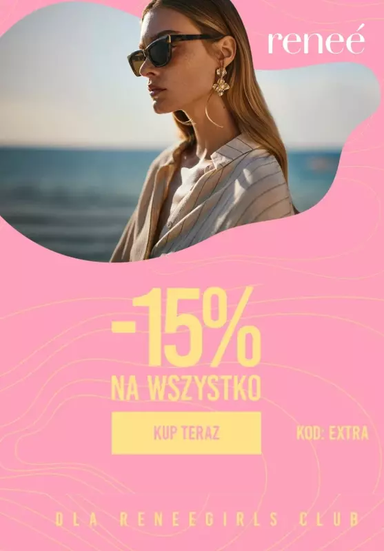 Renee - gazetka promocyjna -15% na wszystko dla Renee Girls Club! od poniedziałku 22.07 do piątku 26.07