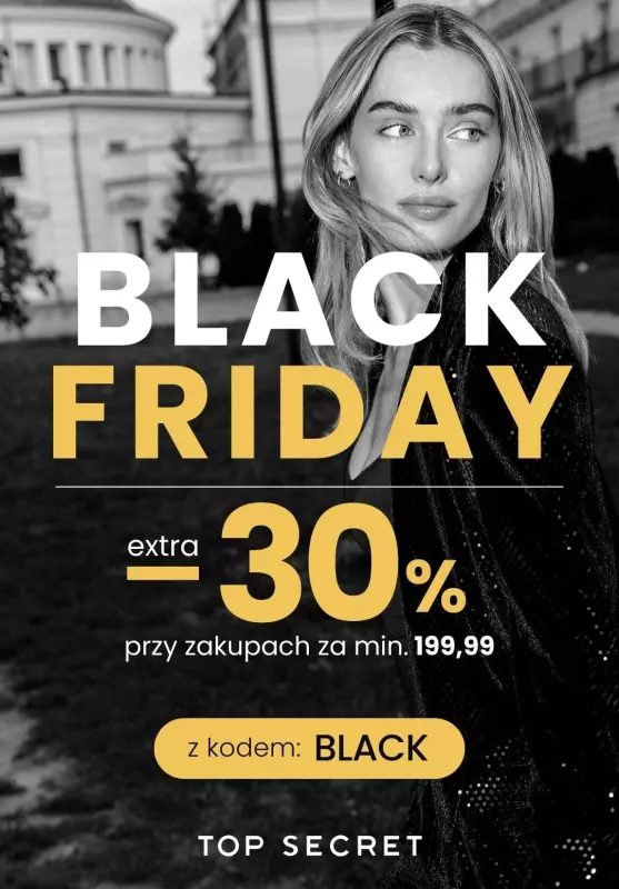 Top Secret - gazetka promocyjna BLACK FRIDAY! -30% na WSZYSTKO przy min. 199,99 od czwartku 21.11 