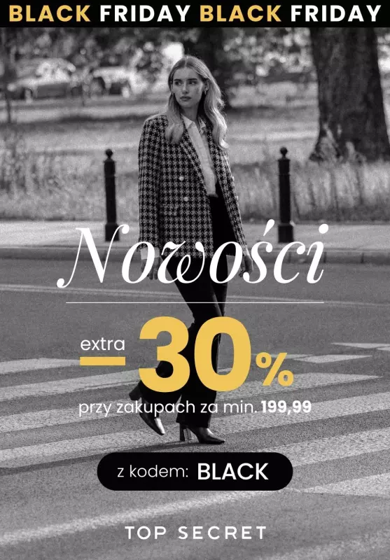 Top Secret - gazetka promocyjna Nowości - skorzystaj z BLACK FRIDAY! od wtorku 26.11 