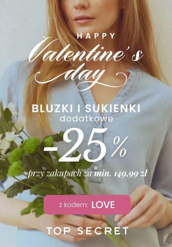 Top Secret - gazetka promocyjna Happy Valentine's Day! -25% na WSZYSTKIE SUKIENKI i BLUZKI od piątku 07.02 