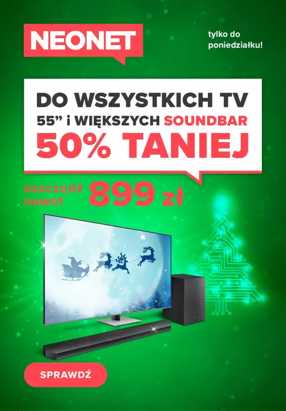 NEONET - gazetka promocyjna Soundbar 50% taniej do wszystkich TV 55" i większych od piątku 09.12 do poniedziałku 12.12